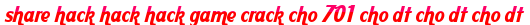 share hack hack hack game crack cho 701 cho dt cho dt cho dt moi
